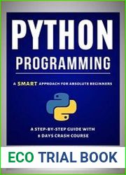 Python Programming A Smart Approach For Absolute Beginners (A Step-by-Step Guide With 8 Days Crash Course)