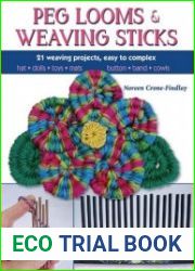 Peg Looms and Weaving Sticks Complete How-to Guide and 25 Projects