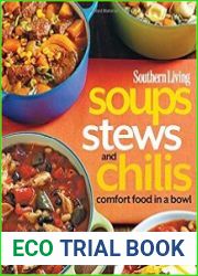 Soups, Stews and Chilis Comfort Food in a Bowl