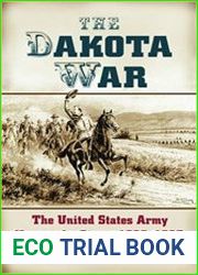 The Dakota War The United States Army Versus the Sioux, 1862-1865