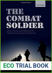 The Combat Soldier Infantry Tactics and Cohesion in the Twentieth and Twenty-First Centuries