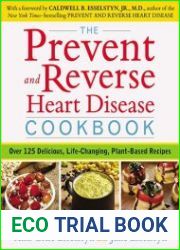 The Prevent and Reverse Heart Disease Cookbook Over 125 Delicious, Life-Changing, Plant-Based Recipes