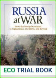 Russia at War From the Mongol Conquest to Afghanistan, Chechnya, and Beyond