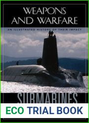 Submarines An Illustrated History of Their Impact (Weapons and Warfare)