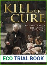 Kill or Cure An Illustrated History of Medicine