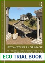 Excavating Pilgrimage Archaeological Approaches to Sacred Travel and Movement in the Ancient World