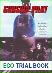 Gunship Pilot An Attack Helicopter Warrior Remembers Vietnam