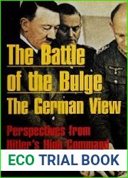 The Battle of the Bulge The German View - Perspectives from Hitler|s High Command