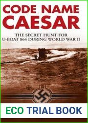 Code Name Caesar The Secret Hunt for U-Boat 864 during World War II