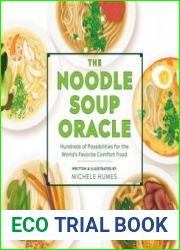 The Noodle Soup Oracle Hundreds of Possibilities for the World|s Favorite Comfort Food