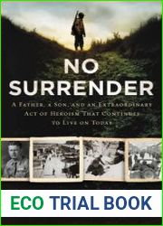 No Surrender The Story of an Ordinary Soldier|s Extraordinary Courage in the Face of Evil