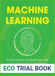 Machine Learning An Introduction for Beginners, User Guide to Build Intelligent Systems