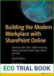 Building the Modern Workplace with SharePoint Online Solutions with SPFx, JSON Formatting, Power Automate, Power Apps, Teams, and PVA, 2nd Edition