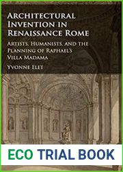 Architectural Invention in Renaissance Rome Artists, Humanists, and the Planning of Raphael|s Villa Madama