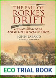 The Fall of Rorke|s Drift An Alternate History of the Anglo-Zulu War of 1879