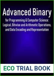 Advanced Binary for Programming & Computer Science Logical, Bitwise and Arithmetic Operations, and Data Encoding and Representation