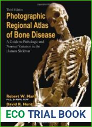 Photographic Regional Atlas of Bone Disease A Guide to Pathologic and Normal Variations in the Human Skeleton