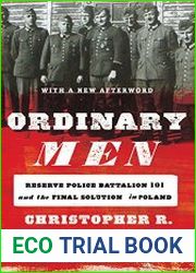 Ordinary Men Reserve Police Battalion 101 and the Final Solution in Poland