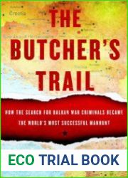 The Butcher|s Trail How the Search for Balkan War Criminals Became the World|s Most Successful Manhunt