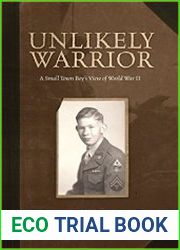 Unlikely Warrior A Small Town Boy|s View of World War II