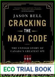 Cracking the Nazi Code The Untold Story of Canada|s Greatest Spy