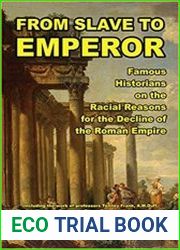 From Slave to Emperor Famous Historians on the Racial Reasons for the Decline of the Roman Empire