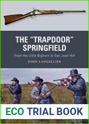 The "Trapdoor" Springfield From the Little Bighorn to San Juan Hill (Osprey Weapon 62)