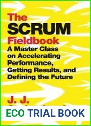 The Scrum Fieldbook A Master Class on Accelerating Performance, Getting Results, and Defining the Future