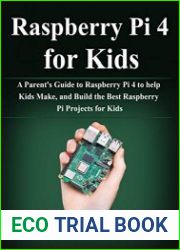 Raspberry Pi 4 for Kids A Parent|s Guide to Raspberry Pi 4 to help Kids Make, and Build the Best Raspberry Pi Projects for Kids
