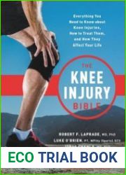 The Knee Injury Bible Everything You Need to Know about Knee Injuries, How to Treat Them, and How They Affect Your Life