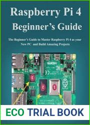 Raspberry Pi 4 Beginner’s Guide The Beginner’s Guide to Master Raspberry Pi 4 as your new PC and Build Amazing Projects