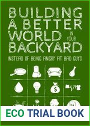 Building a Better World in Your Backyard Instead of Being Angry at the Bad Guys