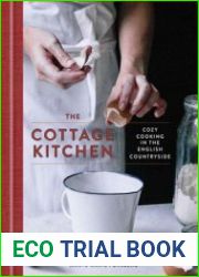 The Cottage Kitchen Cozy Cooking in the English Countryside A Cookbook