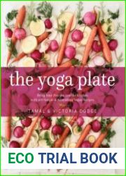 The Yoga Plate Bring Your Practice into the Kitchen with 108 Simple & Nourishing Vegan Recipes