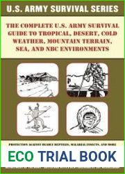 The Complete U.S. Army Survival Guide to Tropical, Desert, Cold Weather, Mountain Terrain, Sea, and NBC Environments