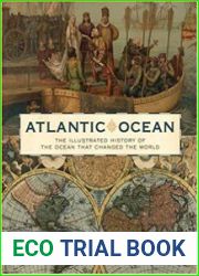 Atlantic Ocean The Illustrated History Of The Ocean That Changed The World
