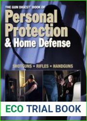 The Gun Digest Book of Personal Protection & Home Defense Shotguns, Rifles, Handguns