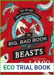 The Big, Bad Book of Beasts The World|s Most Curious Creatures