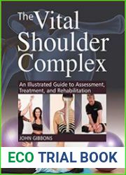 The Vital Shoulder Complex An Illustrated Guide to Assessment, Treatment, and Rehabilitation