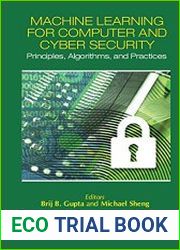 Machine Learning for Computer and Cyber Security Principle, Algorithms, and Practices (Cyber Ecosystem and Security)