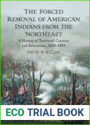 The Forced Removal of American Indians from the Northeast A History of Territorial Cessions and Relocations, 1620-1854