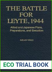 The Battle for Leyte, 1944 Allied and Japanese Plans, Preparations, and Execution