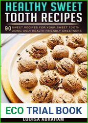 Healthy Sweet Tooth Recipes 90 sweet recipes for your sweet tooth using only health friendly sweeteners