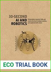 30-Second AI & Robotics 50 key notions, fields, and events in the rise of intelligent machines, each explained in half a minute