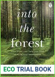 Into the Forest How Trees Can Help You Find Health and Happiness