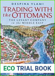Trading with the Ottomans The Levant Company in the Middle East