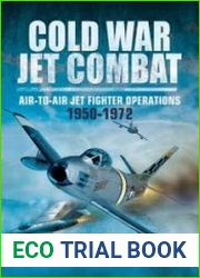 Cold War Jet Combat Air-to-Air Jet Fighter Operations 1950-1972
