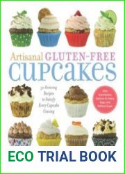 Artisanal gluten-free cupcakes 50 from-scratch recipes to delight every cupcake devotee--gluten-free and otherwise