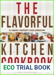 The Flavorful Kitchen Cookbook 101 Amazing 3-Ingredient Flavor Combinations