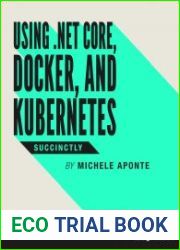 Using .NET Core, Docker, and Kubernetes Succinctly